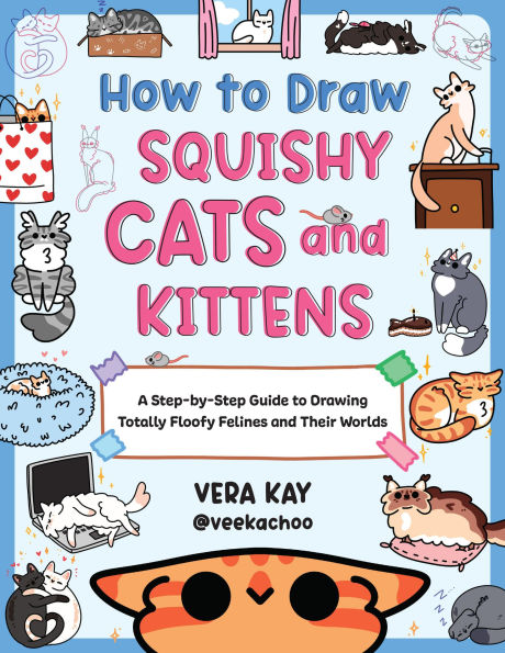 How to Draw Squishy Cats and Kittens: A Step-by-Step Guide Drawing Totally Floofy Felines Their Worlds
