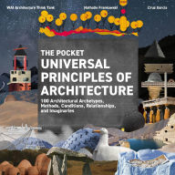 Title: The Pocket Universal Principles of Architecture: 100 Architectural Archetypes, Methods, Conditions, Relationships, and Imaginaries, Author: Cruz Garcia