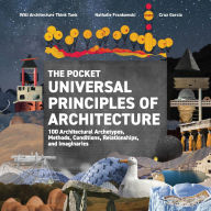 Title: The Pocket Universal Principles of Architecture: 100 Architectural Archetypes, Methods, Conditions, Relationships, and Imaginaries, Author: Cruz Garcia