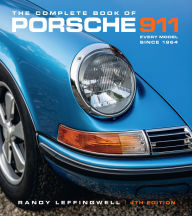 Title: The Complete Book of Porsche 911 4th Edition: Every Model Since 1964, Author: Randy Leffingwell