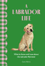 A Labrador Life: What to Know and Love About the Labrador Retriever