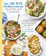 Title: The 30-Day Mediterranean Meal Plan and Cookbook: A Beginner's Guide to the World's Best Diet for Long-Term Health and Longevity, Author: Alexandria Zozos