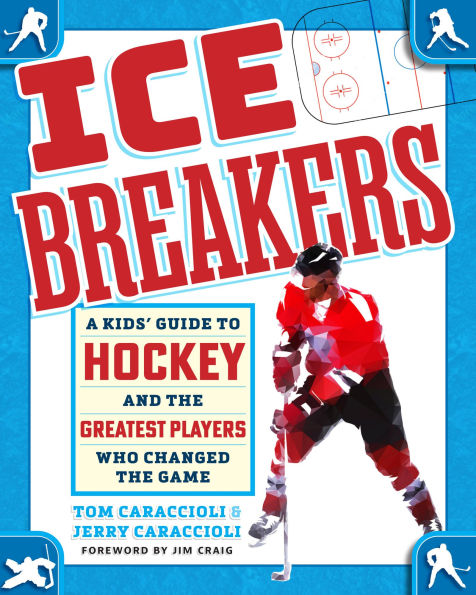 Ice Breakers: A Kids' Guide to Hockey and the Greatest Players Who Changed Game