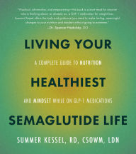Download Best sellers eBook Living Your Healthiest Semaglutide Life: A Complete Guide to Nutrition and Mindset While on GLP-1 Medications 9780760396179 (English literature) CHM RTF FB2 by Summer Kessel
