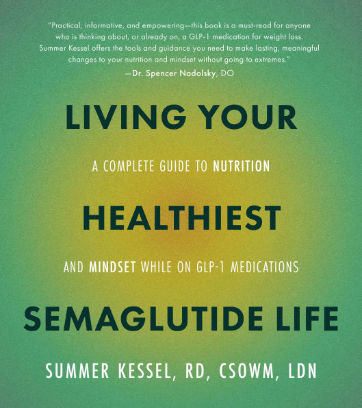 Living Your Healthiest Semaglutide Life: A Complete Guide to Nutrition and Mindset While on GLP-1 Medications