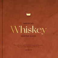 Title: American Whiskey Master Class: The Ultimate Guide to Understanding Bourbon, Rye, and Other American Whiskeys, Author: Lew Bryson
