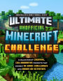 Ultimate Unofficial Minecraft Challenge: A Collection of Creative, Collaborative Projects That Connect In-game Challenges with Hands-on Activities