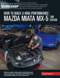 Title: How to Build a High-Performance Mazda Miata MX-5, 2nd Edition, Author: Keith Tanner