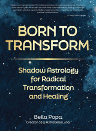 Title: Born to Transform: Shadow Astrology for Radical Transformation and Healing, Author: Bella Popa
