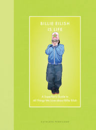 Free download ebook for pc Billie Eilish Is Life: A Superfan's Guide to All Things We Love about Billie Eilish 9780760396865 (English Edition)