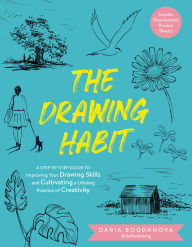 Title: The Drawing Habit: A Step-by-Step Guide to Improving Your Drawing Skills and Cultivating a Lifelong Practice of Creativity - Includes Downloadable Practice Sheets!, Author: Daria Bogdanova