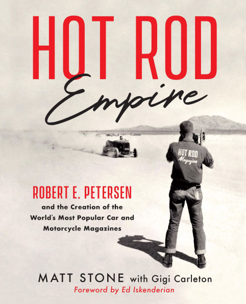 Hot Rod Empire: Robert E. Petersen and the Creation of World's Most Popular Car Motorcycle Magazines