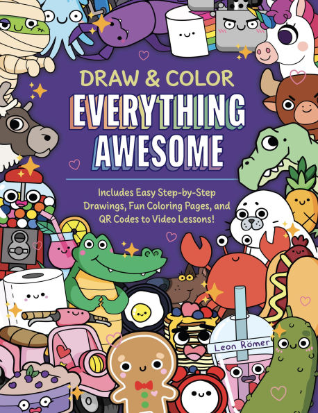 Draw and Color Everything Awesome: Includes Easy Step-by-Step Drawings, Fun Coloring Pages, and QR Codes to Video Lessons!