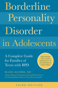 Title: Borderline Personality Disorder in Adolescents, 3rd Edition: A Complete Guide for Families of Teens with BPD, Author: Blaise Aguirre