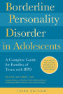 Borderline Personality Disorder in Adolescents, 3rd Edition: A Complete Guide for Families of Teens with BPD