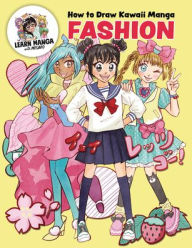 Title: How to Draw Kawaii Manga Fashion: Learn to Draw Cute Clothes, Accessories, and More, Author: Misako Rocks!