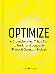 Title: Optimize: A Groundbreaking 7-Step Plan to Health and Longevity Through Quantum Biology, Author: Catherine Clinton