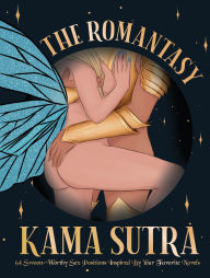Title: The Romantasy Kama Sutra: 64 Swoon-Worthy Sex Positions Inspired By Your Favorite Novels, Author: The Editors of Quiver