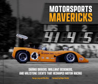 Title: Motorsports Mavericks: Daring Drivers, Brilliant Designers, and Milestone Events That Reshaped Motor Racing, Author: George Levy