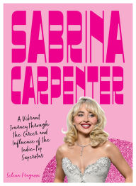 Title: Sabrina Carpenter: A Vibrant Journey Through the Career and Influence of a Pop Princess, Author: Selena Fragassi