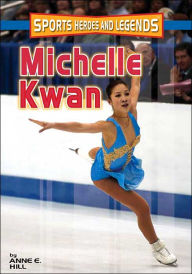 Title: Michelle Kwan (Sports Heroes and Legends Series), Author: Anne E. Hill
