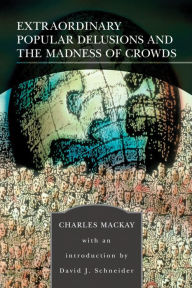 Title: Extraordinary Popular Delusions and the Madness of Crowds (Barnes & Noble Library of Essential Reading), Author: Charles Mackay