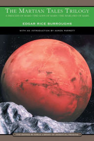 The Martian Tales Trilogy: A Princess of Mars, The Gods of Mars, and The Warlord of Mars (Barnes & Noble Library of Essential Reading)