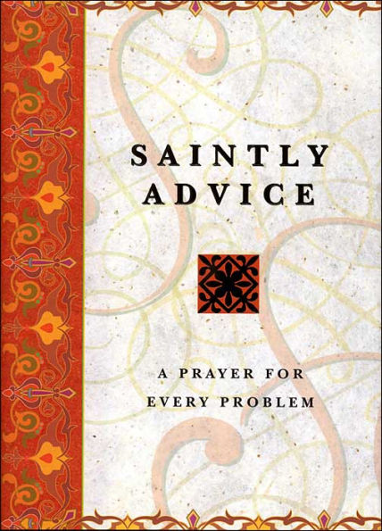 Saintly Advice: A Prayer for Every Problem