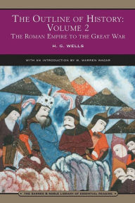 Outline of History Volume 2: The Roman Empire to the Great War (Barnes & Noble Library of Essential Reading)