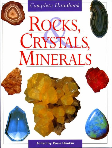 Complete Handbook of Rocks, Crystals, and Minerals by Rosie Hankin ...