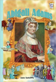 Title: Abigail Adams: Presidents & Patriots of Our Country (History Maker Bios), Author: Jane Sutcliffe