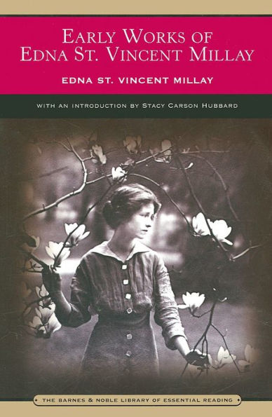 Early Works of Edna St. Vincent Millay (Barnes & Noble's Barnes Noble Library Essential Reading)
