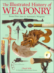 Pdf book download free The Illustrated History of Weaponry: From Flint Axes to Automatic Weapons in English 9780760784440