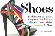 Title: Shoes: A Celebration of Pumps, Sandals, Slippers & More, Author: Linda O'Keeffe