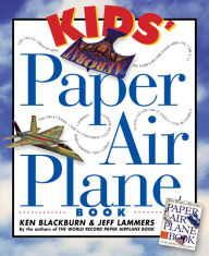 Title: Kids' Paper Airplane Book, Author: Ken Blackburn