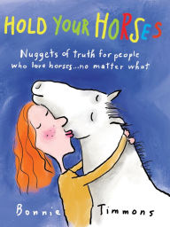 Title: Hold Your Horses: Nuggets of Truth for People Who Love Horses...No Matter What (Gift book for adult horse-lovers), Author: Bonnie Timmons