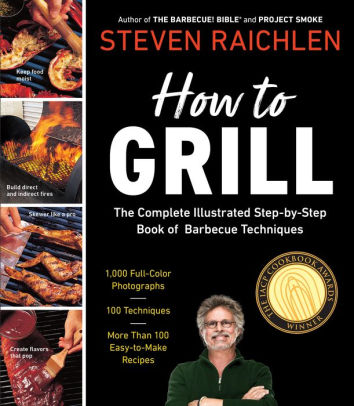 How To Grill The Complete Illustrated Book Of Barbecue Techniques A Barbecue Bible Cookbook By Steven Raichlen Paperback Barnes Noble