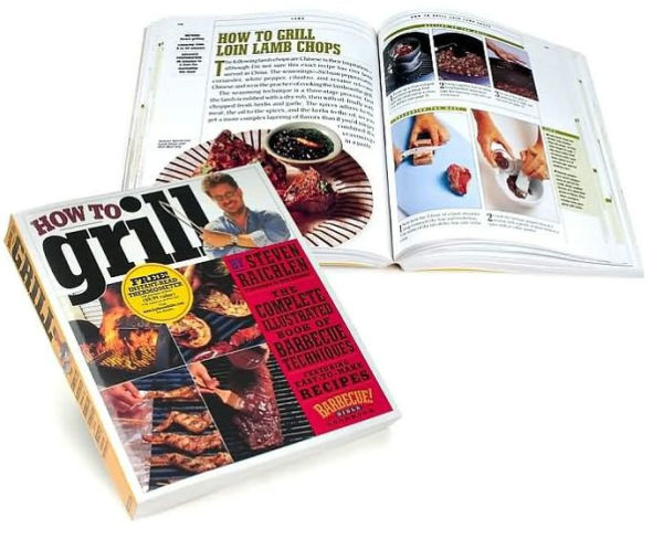 How to Grill: The Complete Illustrated Book of Barbecue Techniques, A Barbecue Bible! Cookbook