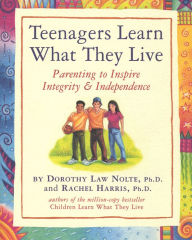 Title: Teenagers Learn What They Live: Parenting to Inspire Integrity & Independence, Author: Rachel Harris L.C.S.W.