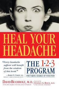 Title: Heal Your Headache: The 1-2-3 Program for Taking Charge of Your Pain, Author: David Buchholz M.D.