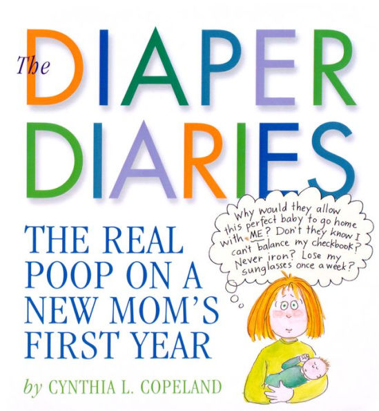 The Diaper Diaries: The Real Poop on a New Mom's First Year