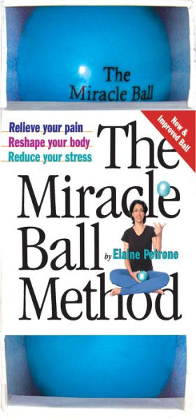 The Miracle Ball Method: Relieve Your Pain, Reshape Your Body, Reduce Your Stress