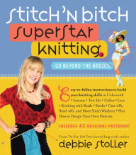 Title: Stitch 'N Bitch Superstar Knitting: Go Beyond the Basics, Author: Debbie Stoller