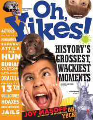 Title: Oh, Yikes!: History's Grossest, Wackiest Moments, Author: Joy Masoff