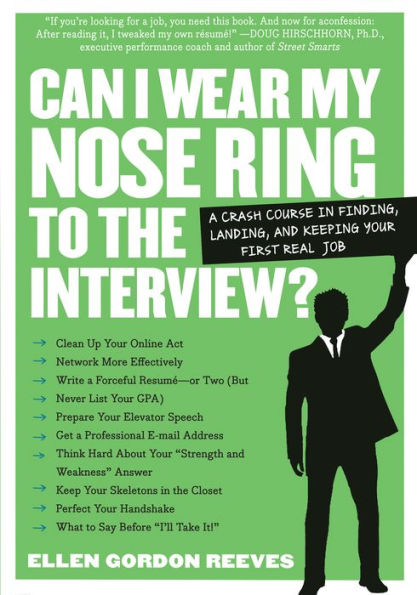 Can I Wear My Nose Ring to the Interview?: A Crash Course Finding, Landing, and Keeping Your First Real Job