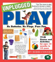 Title: Unplugged Play: No Batteries. No Plugs. Pure Fun., Author: Bobbi Conner