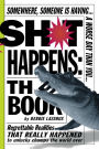 Sh*t Happens: The Book: Somewhere, Someone is Having a Worse Day Than You: Regrettable Realities That Really Happened to Unlucky Chumps the World Over