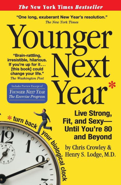 Younger Next Year: Live Strong, Fit, and Sexy - Until You're 80 and Beyond