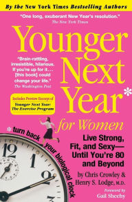 Title: Younger Next Year for Women: Live Strong, Fit, and Sexy - Until You're 80 and Beyond, Author: Chris Crowley