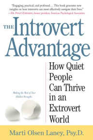 Title: The Introvert Advantage: How Quiet People Can Thrive in an Extrovert World, Author: Marti Olsen Laney Psy.D.